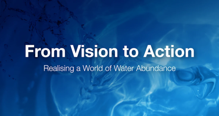 Water background with the words From Vision to action, realising a world of water abundance.